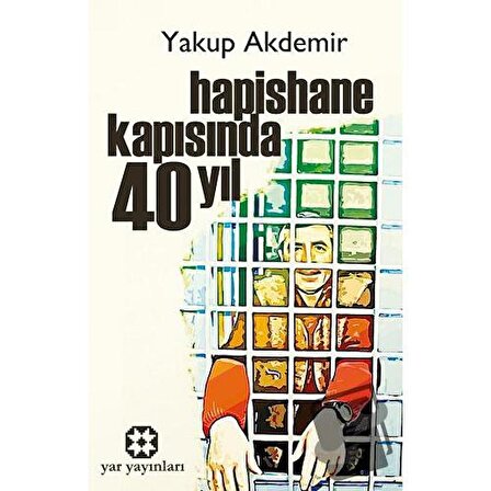 Hapishane Kapısında 40 Yıl / Yar Yayınları / Yakup Akdemir