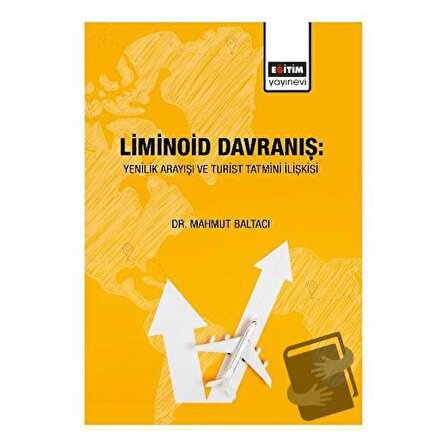 Liminoid Davranış: Yenilik Arayışı ve Turist Tatmini İlişkisi / Eğitim Yayınevi