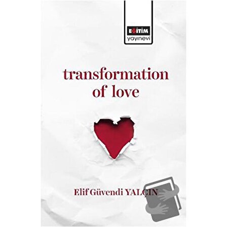 Transformation of Love / Eğitim Yayınevi   Bilimsel Eserler / Elif Güvendi Yalçın