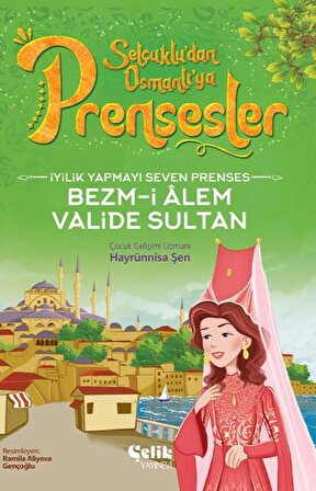 İyilik Yapmayı Seven Prenses - Bezm-İ Alem Valide Sultan
