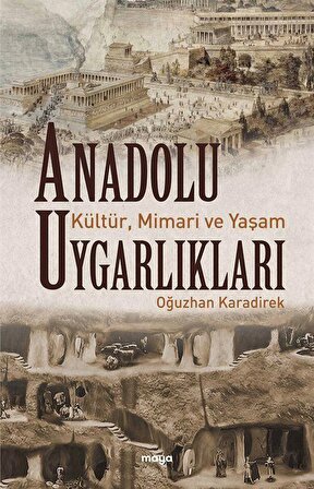 Anadolu Uygarlıkları & Kültür, Mimari ve Yaşam / Oğuzhan Karadirek