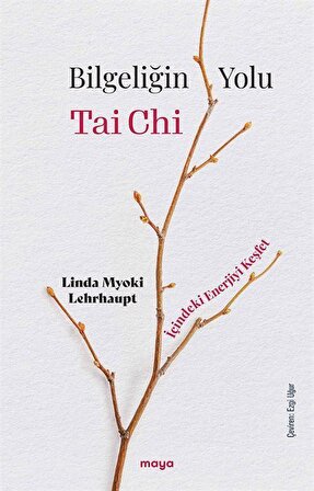 Bilgeliğin Yolu Tai Chi & İçindeki Enerjiyi Keşfet / Linda Myoki Lehrhaupt