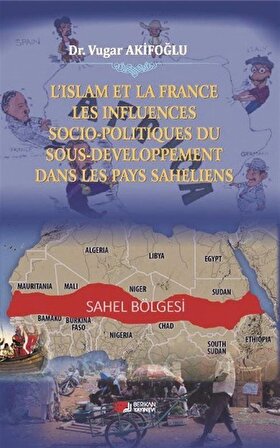 L'islam Et La France Les Influences Socio-Politiques Du Sousdeveloppement Dans Les Pays Saheliens / Vugar Akifoğlu
