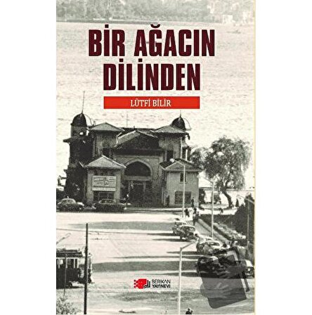 Bir Ağacın Dilinden / Berikan Yayınevi / Lütfü Bilir