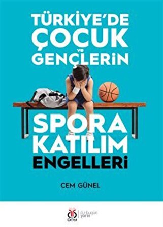 Türkiye'de Çocuk ve Gençlerin Spora Katılım Engelleri / Cem Günel