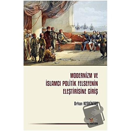Modernizm ve İslamcı Politik Felsefenin Eleştirisine Giriş / Kriter Yayınları /