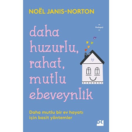 Daha Huzurlu, Rahat, Mutlu Ebeveynlik - Noël Janis Norton - Doğan Kitap Yayınları
