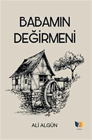 Babamın Değirmeni / Ali Algün