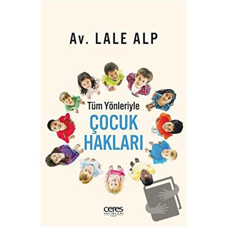 Tüm Yönleriyle Çocuk Hakları / Ceres Yayınları / Lale Alp