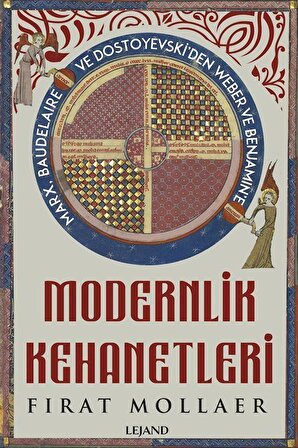Modernlik Kehanetleri: Felsefe, Siyaset ve Estetik & Marx, Baudelaire ve Dostoyevski'den Weber ve Benjamin'e / Fırat Mollaer