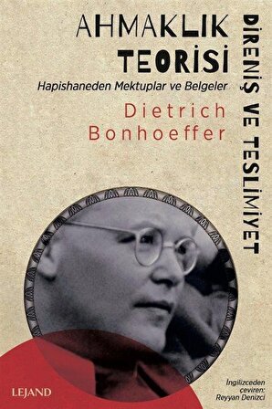 Ahmaklık Teorisi: Direniş ve Teslimiyet & Hapishaneden Mektuplar ve Belgeler / Dietrich Bonhoeffer