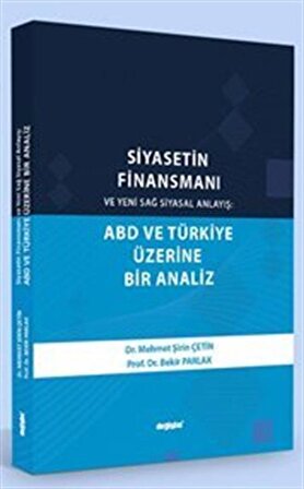 Siyasetin Finansmanı ve Yeni Sağ Siyasal Anlayış ABD ve Türkiye Üzerine Bir Analiz / Prof. Dr. Bekir Parlak