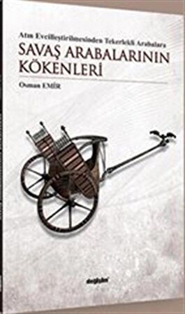 Atın Evcilleştirilmesinden Tekerlekli Arabalara Savaş Arabalarının Kökenleri / Osman Emir