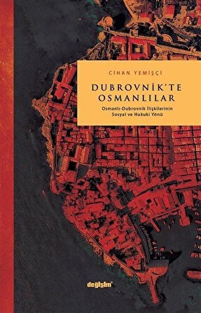 Dubrovnik'te Osmanlılar & Osmanlı Dubrovnik İlişkilerinin Sosyal ve Hukuki Yönü / Cihan Yemişci