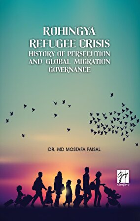 Rohingya Refugee Crisis History of Persecution and Global Migration Governance