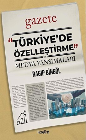 Türkiye'de Özelleştirme ve Medya Yansımaları / Ragıp Bingöl