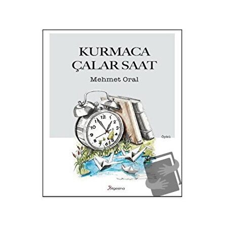 Kurmaca Çalar Saat / Bilgesina Yayınları / Mehmet Oral