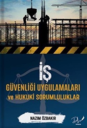 İş Güvenliği Uygulamaları ve Hukuki Sorumluluklar