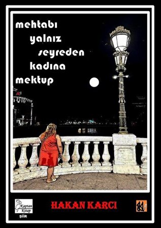 Mehtabı Yalnız Seyreden Kadına Mektup / Hakan Karcı