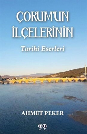 Çorum'un İlçelerinin Tarihi Eserleri / Ahmet Peker