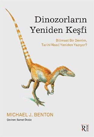 Dinozorların Yeniden Keşfi & Bilimsel Bir Devrim, Tarihi Nasıl Yeniden Yazıyor? / Michael J. Benton