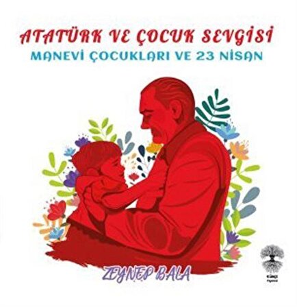Atatürk ve Çocuk Sevgisi / Zeynep Bala