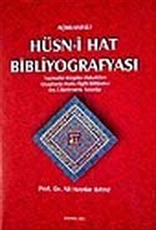 Açıklamalı Hüsn-i Hat Bibliyografyası Yazmalar - Kitaplar - Makaleler Kitaplarda Hatla İlgili Bölümler Dış Ülkelerdeki Yayınlar / Prof. Dr. Ali Haydar Bayat