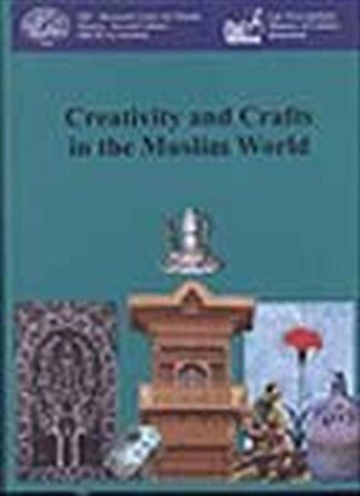 Creativity and Crafts in the Muslim World / Ekmeleddin İhsanoğlu