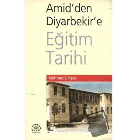 Amid'den Diyarbekir'e Eğitim Tarihi / Kent Işıkları Yayınları / Mehmet Şimşek