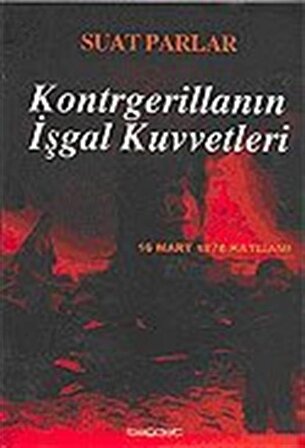 Kontrgerillanın İşgal Kuvvetleri 16 Mart 1978 Katliamı / Suat Parlar