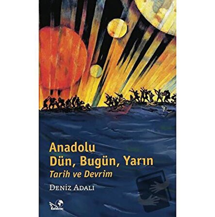 Anadolu Dün, Bugün, Yarın Tarih ve Devrim / Kaldıraç Yayınevi / Deniz Adalı