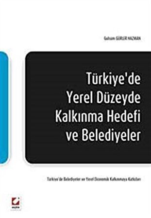 Türkiye'de Yerel Düzeyde Kalkınma Hedefi ve Belediyeler / Gülsüm Gürler Hazman