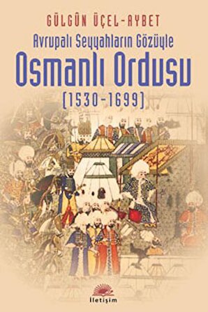 Osmanlı Ordusu (1530-1699): Avrupalı Seyyahların Gözüyle