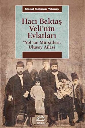 Hacı Bektaş Veli'nin Evlatları  Yolun Mürşitleri: Ulusoy Ailesi