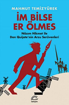 İm Bilse Er Ölmes  Nazım Hikmet ile Don Quijote'nin Arzu Serüvenleri