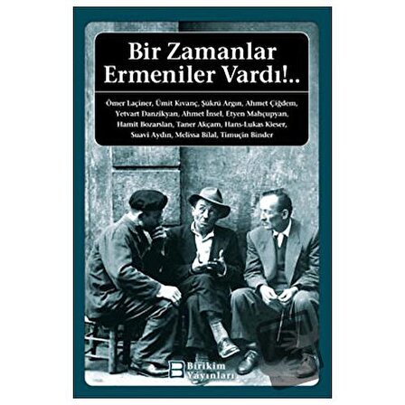 Bir Zamanlar Ermeniler Vardı!.. / Birikim Yayınları / Ahmet Çiğdem,Ahmet