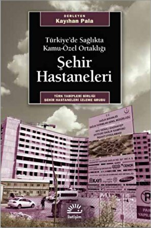 Şehir Hastaneleri Türkiye’de Sağlıkta Kamu-Özel Ortaklığı