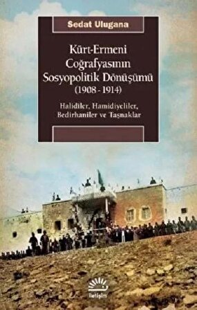Kürt - Ermeni Coğrafyasının Sosyopolitik Dönüşümü 1908 - 1914
