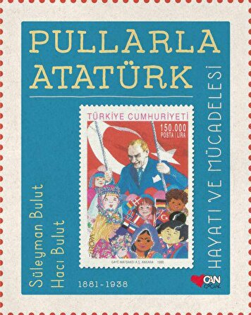 Pullarla Atatürk: Hayatı ve Mücadelesi 1881-1938