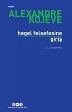 Hegel Felsefesine Giriş - Alexandre Kojeve - Yapı Kredi Yayınları