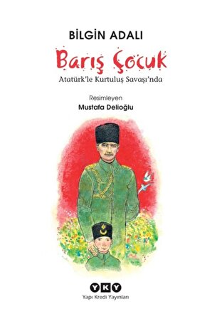 Barış Çocuk - Atatürkle Kurtuluş Savaşında - Bilgin Adalı - Yapı Kredi Yayınları