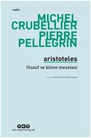 Aristoteles - Filozof ve Bilme Meselesi - Michel Crubellier - Yapı Kredi Yayınları
