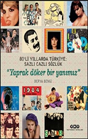 80’li Yıllarda Türkiye- Sazlı Cazlı Sözlük – Yaprak Döker Bir Yanımız