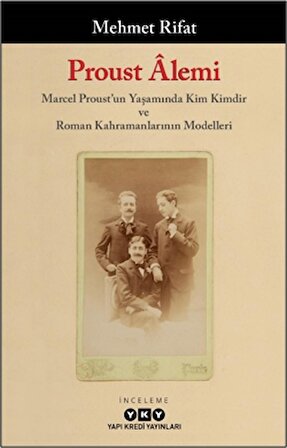 Proust Alemi / Marcel Proust'un Yaşamında Kim Kimdir ve Roman Kahramanlarının Modelleri