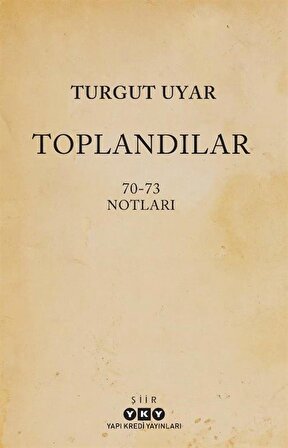 Toplandılar & 70-73 Notları / Turgut Uyar