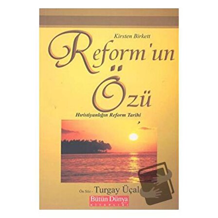 Reform’un Özü: Hıristiyanlığın Reform Tarihi / Bütün Dünya Kitaplığı /