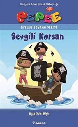 Pepee - Sevgili Korsan / Öykülü Boyama Serisi / Ayşe Şule Bilgiç