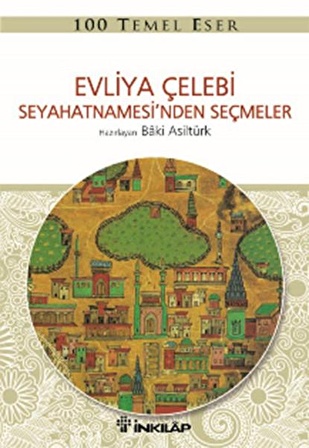 Evliya Çelebi Seyahetnamesi’nden Seçmeler - Baki Asiltürk - İnkılap Kitabevi