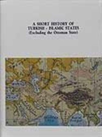 A Short History of Turkish - Islamic States (Excluding the Ottoman State) / Kolektif
