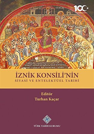 İznik Konsili'nin Siyasi ve Entelektüel Tarihi / Turhan Kaçar